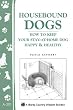 Housebound Dogs - Book How to Keep Your Stay-At-Home Dog Happy and Healthy by Paula Kephart