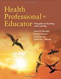 Health Professional as Educator: Principles of Teaching and Learning