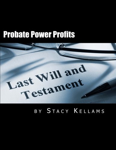Probate Power Profits: The Ultimate Guide to Probate Real Estate
