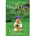 Diaper Free: The Gentle Wisdom of Natural Infant Hygiene