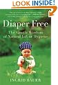 Diaper Free: The Gentle Wisdom of Natural Infant Hygiene