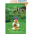 Diaper Free: The Gentle Wisdom of Natural Infant Hygiene by Ingrid Bauer