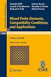 Mixed Finite Elements, Compatibility Conditions, and Applications: Lectures given at the C.I.M.E. Summer School held in Cetraro, Italy, June 26 - July ... Mathematics / C.I.M.E. Foundation Subseries)