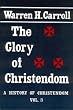 Glory of Christendom: 3 (History of Christendom Series ; Vol. III)