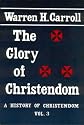 Glory Of Christendom: History Of Christendom Vol 3 (History of Christendom Series ; Vol. III)