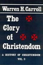 Glory Of Christendom: History Of Christendom Vol 3 (History of Christendom Series ; Vol. III)