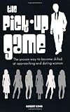 The Pick Up Game - The proven way to become skilled at approaching and dating women