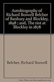 Autobiography of Richard Boswell Belcher of Banbury and Blockley, 1898 ; and, The riot at Blockley in 1878
