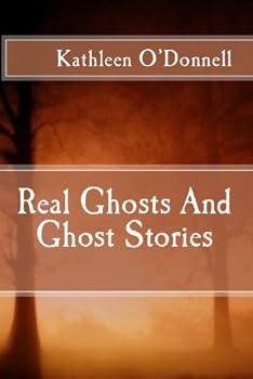 real ghosts and ghost stories - kathleen o'donnell real ghosts and ghost stories - kathleen o'donnell