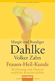 Frauen - Heil - Kunde: Be-Deutung und Chancen weiblicher Krankheitsbilder - Ruediger Dahlke, Margit Dahlke, Volker Zahn