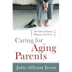 The Overwhelmed Woman's Guide to...Caring for Aging Parents