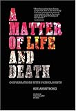 A matter of life and death : conversations with pathologists