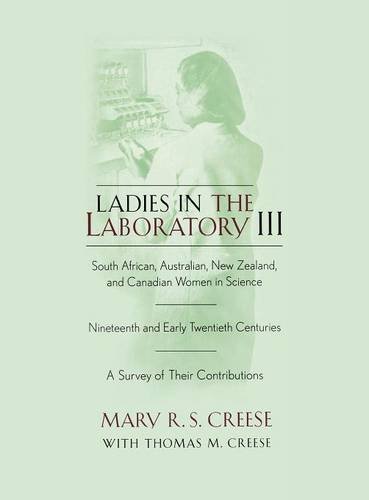 Ladies in the Laboratory III: South African, Australian, New Zealand, and Canadian Women in Science: Nineteenth and Early Twentieth Centuri
