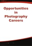 Photography Jobs | Opportunities in Photography Careers (Opportunities InSeries)