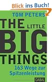 The Little Big Things: 163 Wege zur Spitzenleistung