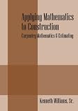 Applying Mathematics to Construction: Carpentry Mathematics & Estimating