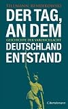 Der Tag, an dem Deutschland entstand: Geschichte der Varusschlacht
