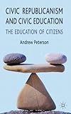 Civic republicanism and civic education : the education of citizens