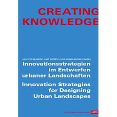 Creating Knowledge: Innovationsstrategien im Entwerfen urbaner Landschaften