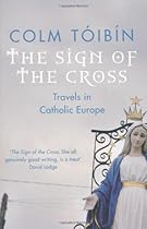 The Sign of the Cross: Travels in Catholic Europe The Sign of the Cross: Travels in Catholic Europe