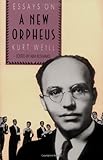 The New Orpheus: Essays on Kurt Weill