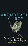 Aus der Werkstatt der Demokratie - Arundhati Roy