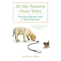 All My Patients Have Tales: Favorite Stories from a Vet's Practice