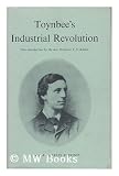 Toynbee's industrial revolution : a reprint of 'Lectures on the industrial revolution in England, popular addresses, notes and other fragments'
