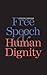 Free Speech and Human Dignity