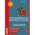 Spiele entwickeln mit Gamestudio: Virtuelle 3D-Welten mit Gamestudio A8 und Lite-C