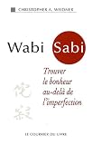 Wabi Sabi : Trouver le bonheur au-del� de l'imperfection