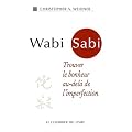 Wabi Sabi : Trouver le bonheur au-del� de l'imperfection