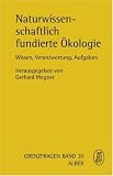 Produkt-Bild: Naturwissenschaftlich fundierte &Ouml;kologie: Wissen, Verantwortung, Aufgaben (Grenzfragen Naturwissen)