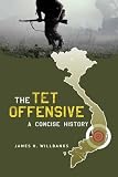 The Tet Offensive: A Concise History