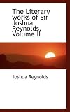 The Literary works of Sir Joshua Reynolds, Volume II