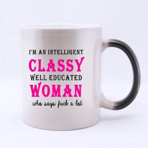 Ceramic Morphing Mug - New Style Funny " I'm A Intelligent Classy Well Educated Woman Who Says F**k A Lot " (Twin Side) Heat Color Changing Mug Magic Coffee/Tea Mug (11 Oz) Best Gifts For Christmas,New Years,Birthday,Festival And Yourself