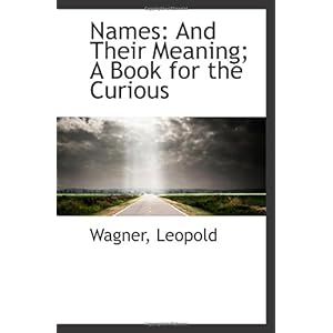 【クリックで詳細表示】Names： And Their Meaning； A Book for the Curious [ペーパーバック]