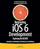 Beginning iOS6 Development: Exploring the iOS SDK