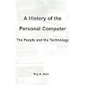 A History of the Personal Computer (The People and the Technology) (Illustrated) (Paperback)