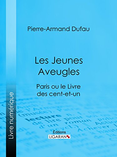 Les Jeunes Aveugles: Paris ou le Livre des cent-et-un (French Edition)