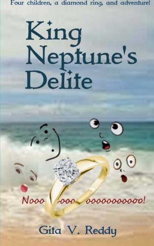 King Neptune's Delite: Four children, a diamond ring, and adventure!, by Gita V. Reddy