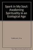 A spark in my soul : awakening spirituality in an ecological age