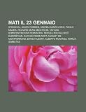 Nati il 23 gennaio: Stendhal, Arjen Robben, Andrej Kanel'skis, Paolo Maura, Richard Dean Anderson, Tatiana Konstantinovna Romanova (Italian Edition)
