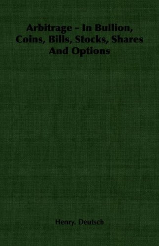 Arbitrage - In Bullion, Coins, Bills, Stocks, Shares And Options