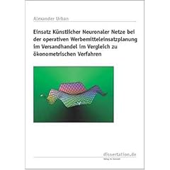 Einsatz k�nstlicher neuronaler Netze bei der operativen Werbemitteleinsatzplanung im Versandhandel im Vergleich zu �konometrischen Verfahren