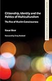 Citizenship, identity and the politics of multiculturalism : the rise of Muslim consciousness