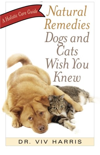 Natural Remedies Dogs and Cats Wish You Knew: A Holistic Care Guide