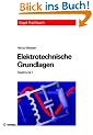Elektronik 1. Elektrotechnische Grundlagen: Mit Versuchsanleitungen, Rechenbeispielen und Lernziel-Tests