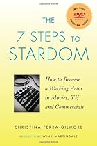 The 7 Steps to Stardom: How to Become a Working Actor in Movies, TV, and Commercials The 7 Steps to Stardom: How to Become a Working Actor in Movies, TV, and Commercials