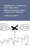 Community, conflict and the state : rethinking notions of 'safety', 'cohesion' and 'wellbeing'